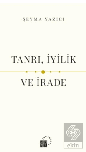 Tanrı, İyilik ve İrade