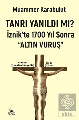 Tanrı Yanıldı mı?/ İznikte 1700 Yıl Sonra Altın Vuruş