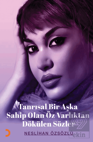 Tanrısal Bir Aşka Sahip Olan Öz Varlıktan Dökülen Sözler