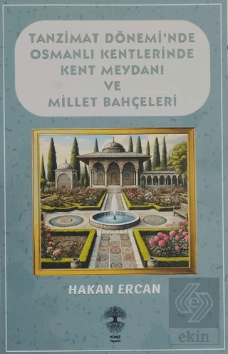 Tanzimat Döneminde Osmanlı Kentlerinde Kent Meydanı ve Millet Bahçeleri