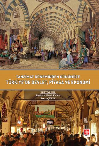 Tanzimat Döneminden Günümüze Türkiyede Devlet Piyasa ve Ekonomi
