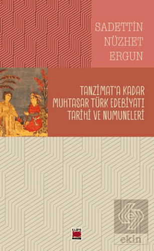 Tanzimat'a Kadar Muhtasar Türk Edebiyatı Tarihi ve Numuneleri