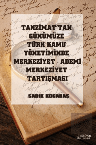 Tanzimat'tan Günümüze Türk Kamu Yönetiminde Merkeziyet Ademi Merkeziyet Tartışması