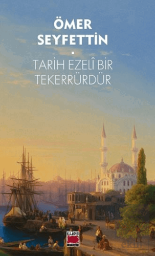 Tarih Ezeli Bir Tekerrürdür Ömer Seyfettin Elips Kitap Satın Al - ekin