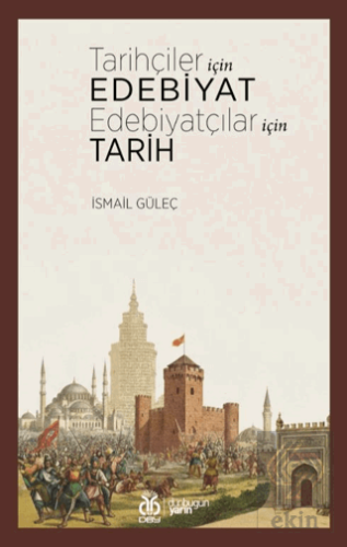 Tarihçiler İçin Edebiyat Edebiyatçılar İçin Tarih