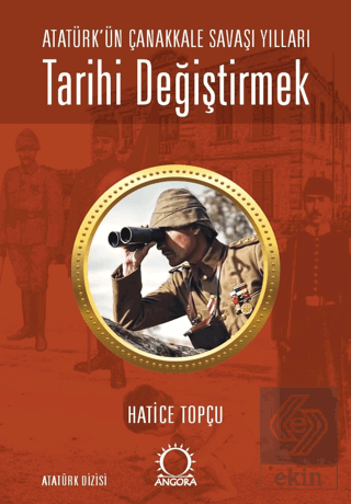 Tarihi Değiştirmek - Atatürkün Çanakkale Savaşı Yılları