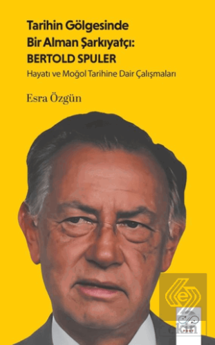 Tarihin Gölgesinde Bir Alman Şarkiyatçı: Bertold Spuler
