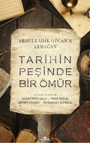 Tarihin Peşinde Bir Ömür (Abdülkadir Özcan\'a Armağ