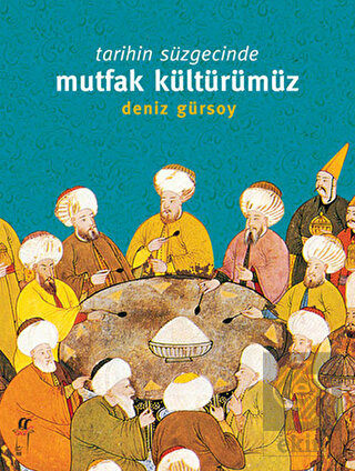 Tarihin Süzgecinde Mutfak Kültürümüz (1. Hamur)