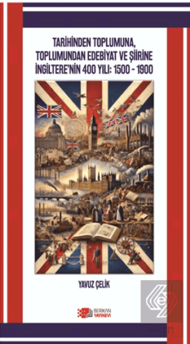Tarihinden Toplumuna, Toplumundan Edebiyat ve Şiirine İngilterenin 400 Yılı: 1500-1900