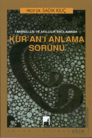 Tarihsellik ve Akılcılık Bağlamında Kuranı Anlama Sorunu