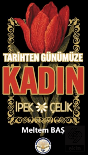 Tarihten Günümüze Kadın - İpek ve Çelik