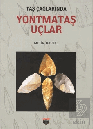 Taş Çağlarında Yontmataş Uçlar