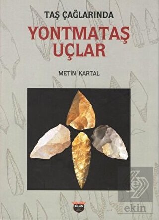 Taş Çağlarında Yontmataş Uçlar