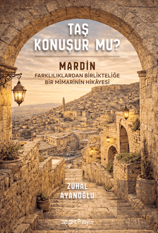 Taş Konuşur Mu? - Mardin: Farklılıklardan Birlikteliğe Bir Mimarinin Hikayesi