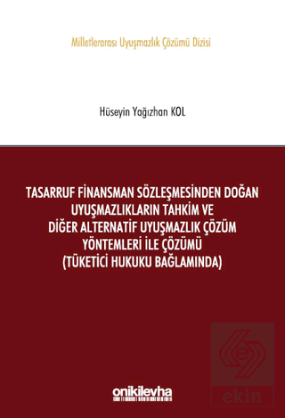 Tasarruf Finansman Sözleşmesinden Doğan Uyuşmazlıkların Tahkim ve Diğer Alternatif Uyuşmazlık Çözüm Yöntemleri ile Çözümü