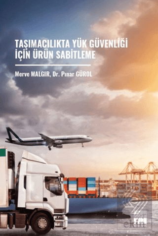 Taşımacılıkta Yük Güvenliği İçin Ürün Sabitleme