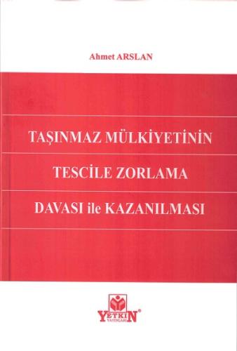 Taşınmaz Mülkiyetinin Tescile Zorlama Davası İle Kazanılması