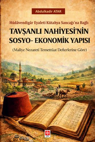 Tavşanlı Nahiyesi'nin Sosyo-Ekonomik Yapısı Abdulkadir Atar