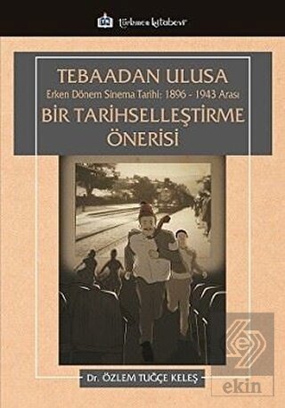 Tebaadan Ulusa Erken Dönem Sinema Tarihi 1896-1943