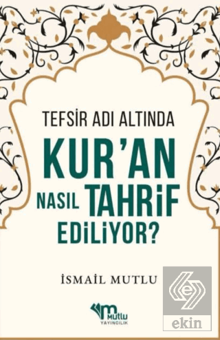 Tefsir Adı Altında Kuran Nasıl Tahrif Ediliyor?