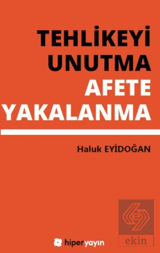 Tehlikeyi Unutma Afete Yakalanma