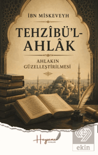 Tehzibül-Ahlak - Ahlakın Güzelleştirilmesi İbn Miskeveyh Heyseme Yayın