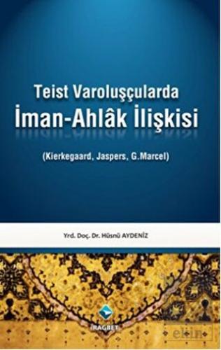 Teist Varoluşçularda İman - Ahlak İlişkisi