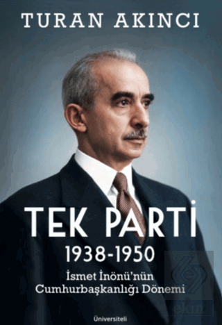 Tek Parti 1938 - 1950 İsmet İnönü'nün Cumhurbaşkanlığı Dönemi