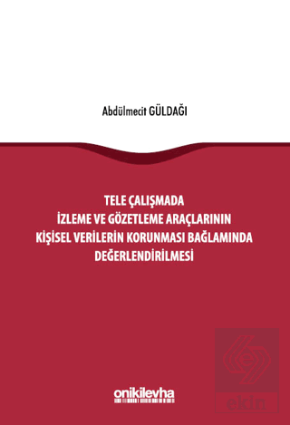 Tele Çalışmada İzleme ve Gözetleme Araçlarının Kişisel Verilerin Korunması Bağlamında Değerlendirilmesi