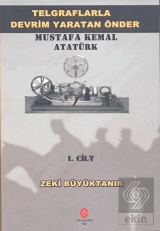 Telgraflarla Devrim Yaratan Önder Mustafa Kemal At