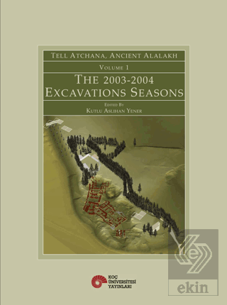 Tell Atchana, Ancient Alalakh Volume 1 - The 2003-
