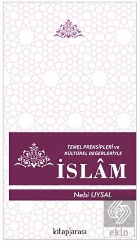 Temel Prensipleri ve Kültürel Değerleriyle İslam