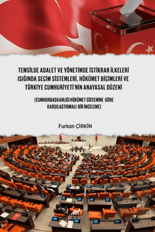 Temsilde Adalet ve Yönetimde İstikrar İlkeleri Işığında Seçim Sistemle