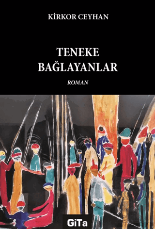 Teneke Bağlayanlar Kirkor Ceyhan Gita Yayınları Satın Al - ekinkitap.c