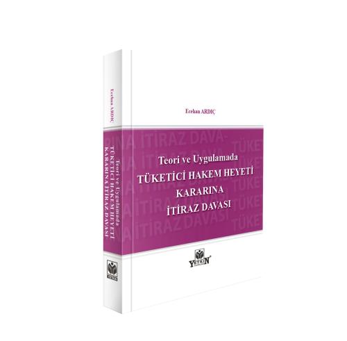 Teori ve Uygulamada Tüketici Hakem Heyeti Kararına İtiraz Davası