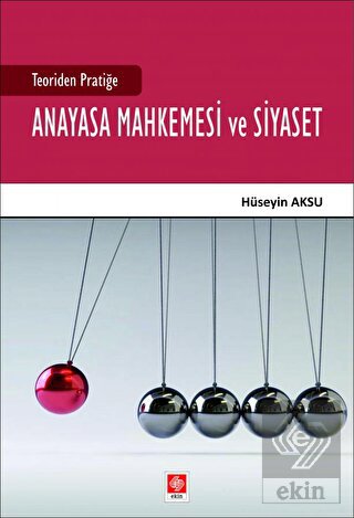 Teoriden Pratiğe Anayasa Mahkemesi ve Siyaset Hüseyin Aksu