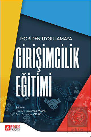 Teoriden Uygulamaya Girişimcilik Eğitimi Pegem Aka