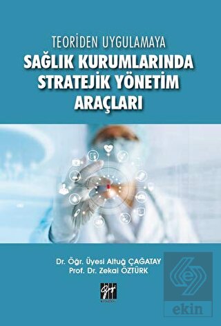 Teoriden Uygulamaya Sağlık Kurumlarında Stratejik 
