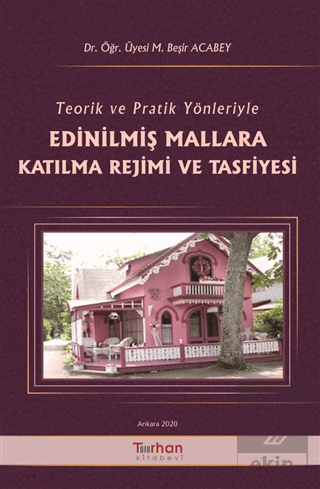 Teorik ve Pratik Yönleriyle Edinilmiş Mallara Katılma Rejimi ve Tasfiyesi