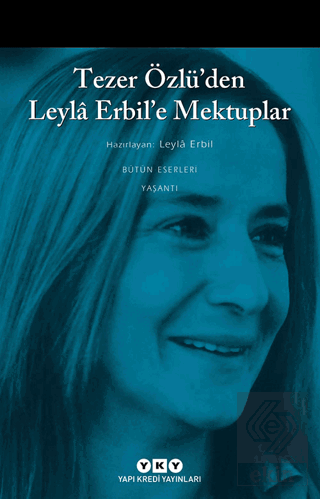 Tezer Özlü\'den Leyla Erbil\'e Mektuplar - Bütün Ese