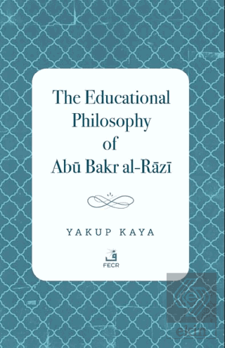 The Educational Philosophy of Abu Bakr al-Razi