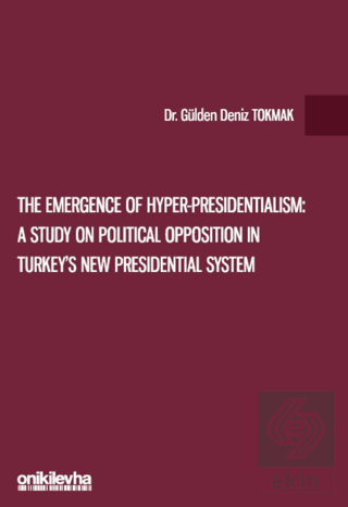 The Emergence of Hyper-Presidentialism: A Study on Political Opposition in Turkeys New Presidential System