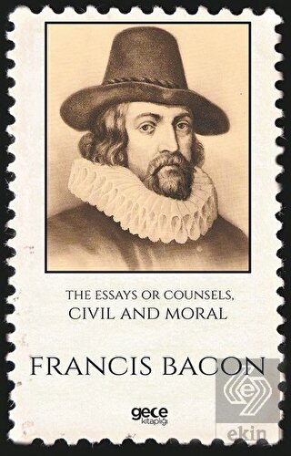 The Essays Or Counsels, Civil And Moral