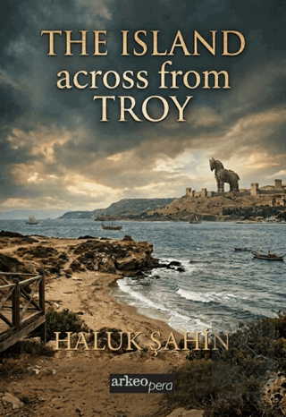 The Island Across From Troy Haluk Şahin Arkeoloji ve Sanat Yayınları S