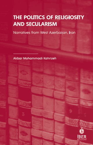The Politics of Religiosity and Secularism: Narratives from West Azerbaijan, Iran