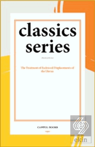 The Treatment of Backward Displacements of the Uterus