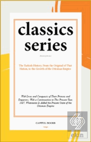 The Turkish History, From the Original of That Nation, to the Growth o