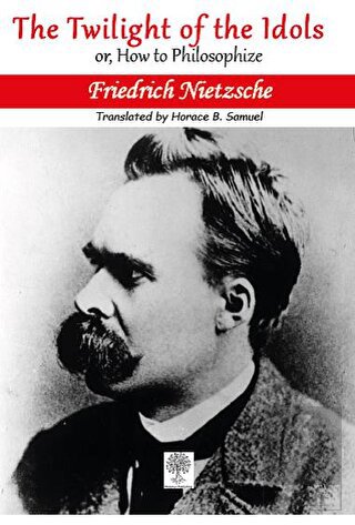 The Twilight of the Idols; or, How to Philosophize