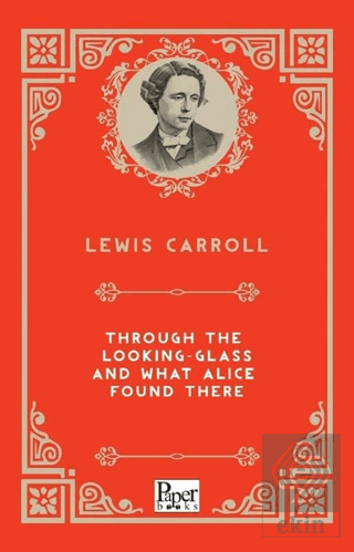 Through The Looking-Glass and What Alice Found The